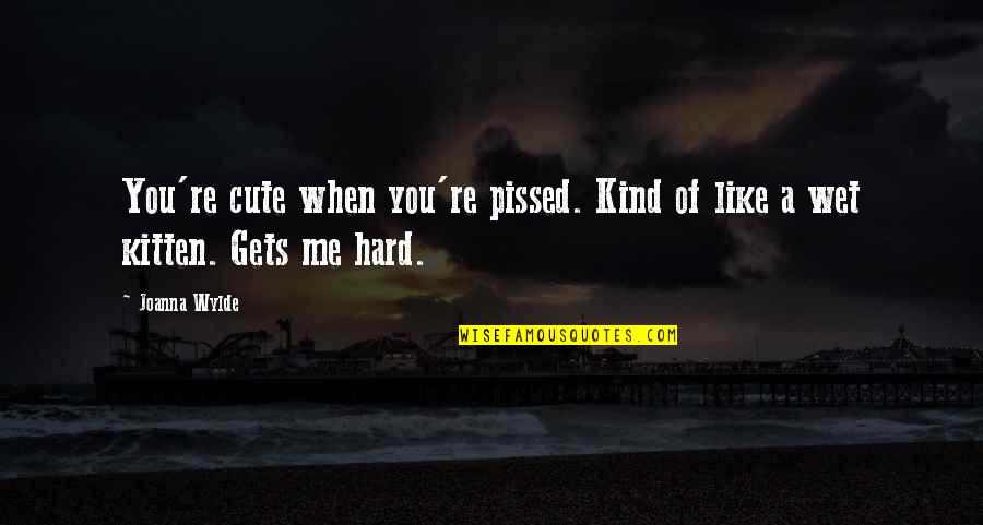 You Re Cute Quotes By Joanna Wylde: You're cute when you're pissed. Kind of like