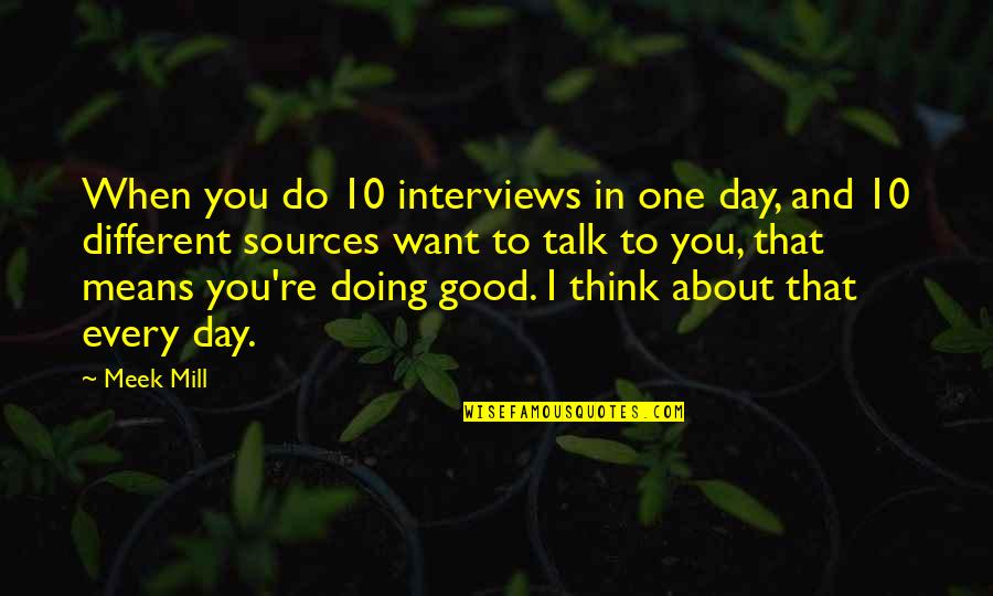 You Re Different Quotes By Meek Mill: When you do 10 interviews in one day,