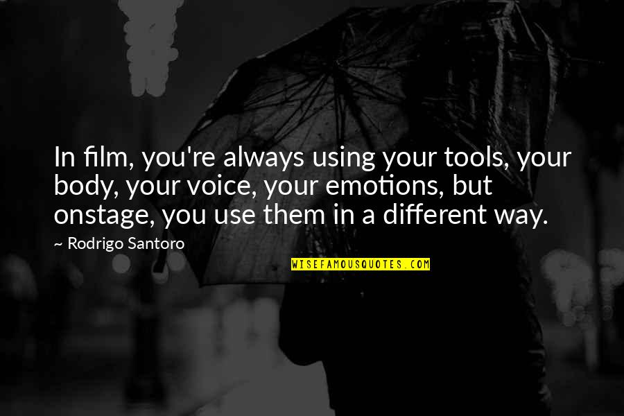 You Re Different Quotes By Rodrigo Santoro: In film, you're always using your tools, your