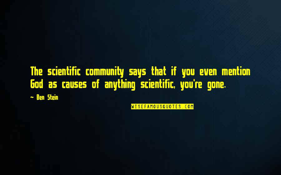 You Re Gone Quotes By Ben Stein: The scientific community says that if you even