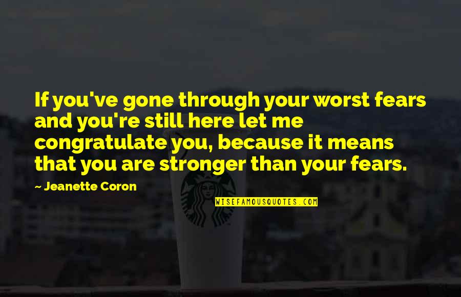 You Re Gone Quotes By Jeanette Coron: If you've gone through your worst fears and