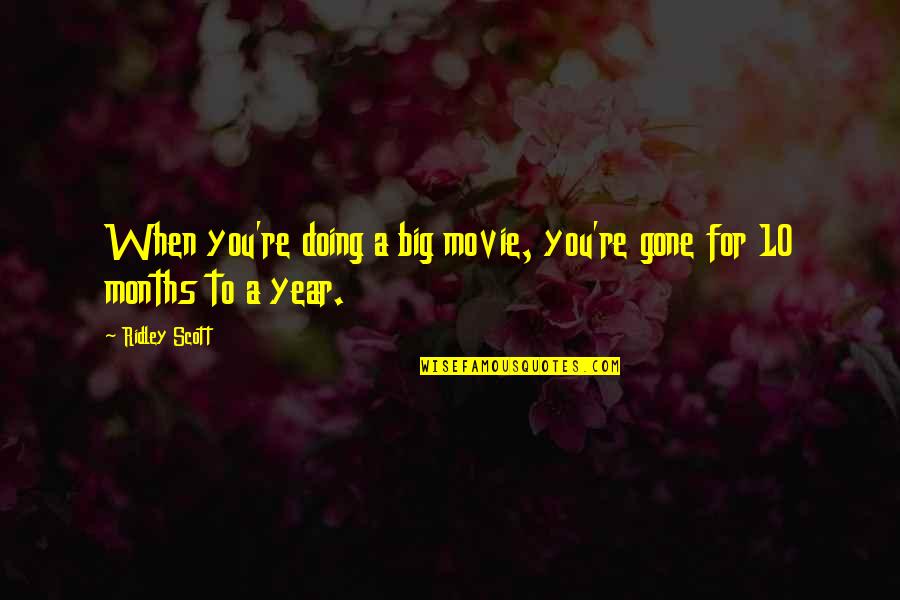 You Re Gone Quotes By Ridley Scott: When you're doing a big movie, you're gone