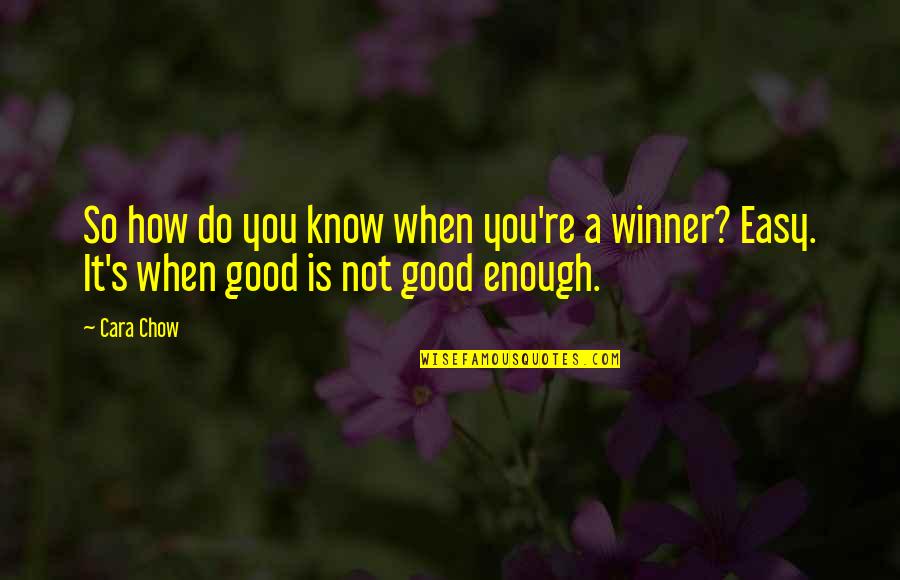 You Re Good Enough Quotes By Cara Chow: So how do you know when you're a