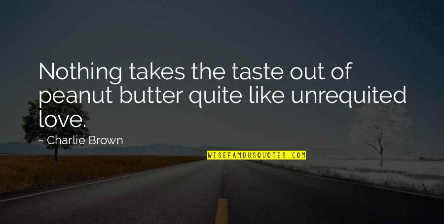 You Re In Love Charlie Brown Quotes By Charlie Brown: Nothing takes the taste out of peanut butter