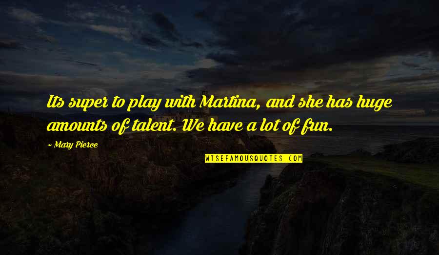 You Re In Love Charlie Brown Quotes By Mary Pierce: Its super to play with Martina, and she You Re In Love Charlie Brown Quotes By Mary Pierce: Its super to play with Martina, and she