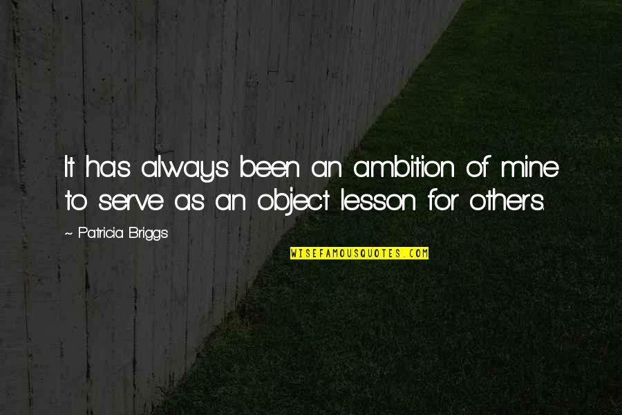 You Re Mine Now Quotes By Patricia Briggs: It has always been an ambition of mine