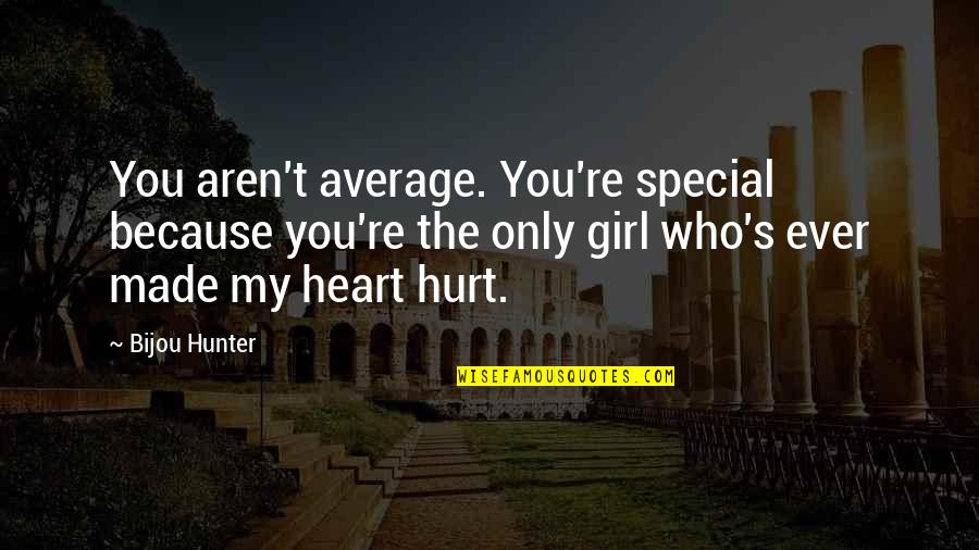 You Re My Girl Quotes By Bijou Hunter: You aren't average. You're special because you're the You Re My Girl Quotes By Bijou Hunter: You aren't average. You're special because you're the