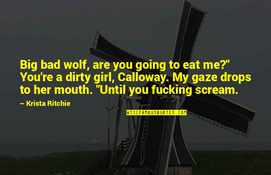 You Re My Girl Quotes By Krista Ritchie: Big bad wolf, are you going to eat