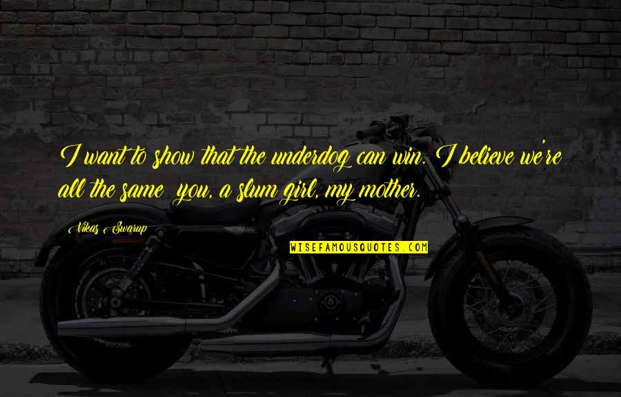 You Re My Girl Quotes By Vikas Swarup: I want to show that the underdog can