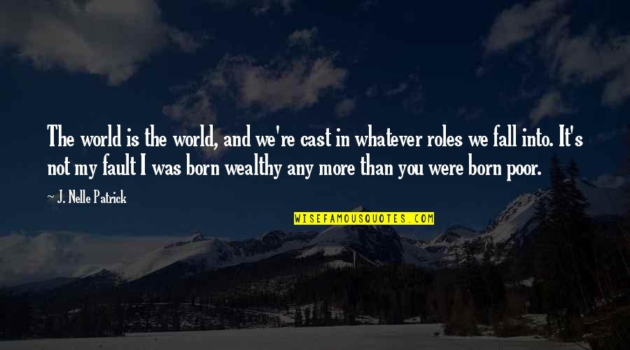 You Re My World Quotes By J. Nelle Patrick: The world is the world, and we're cast