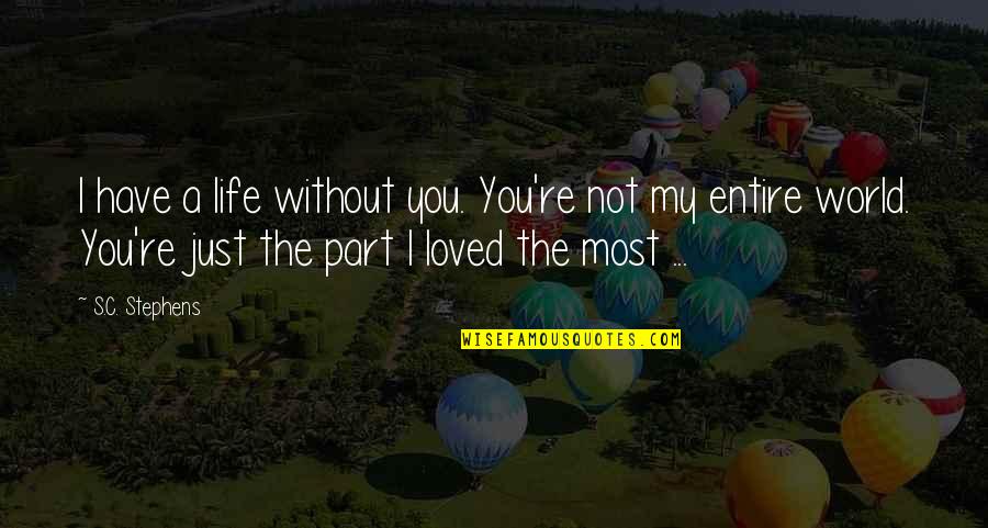 You Re My World Quotes By S.C. Stephens: I have a life without you. You're not