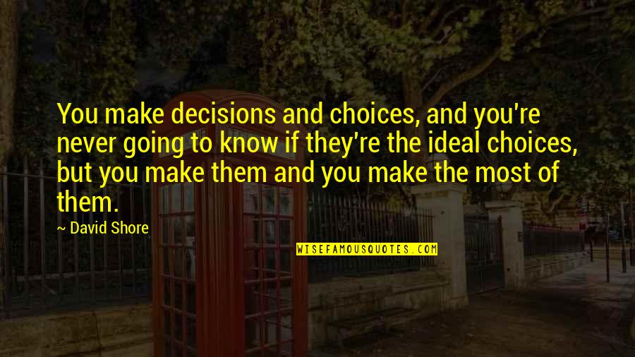 You Re Never Going To Make It Quotes By David Shore: You make decisions and choices, and you're never