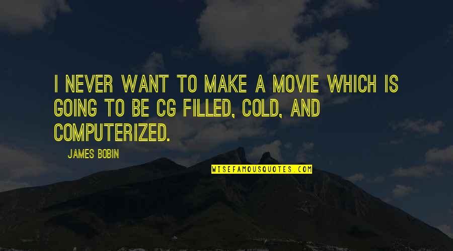You Re Never Going To Make It Quotes By James Bobin: I never want to make a movie which