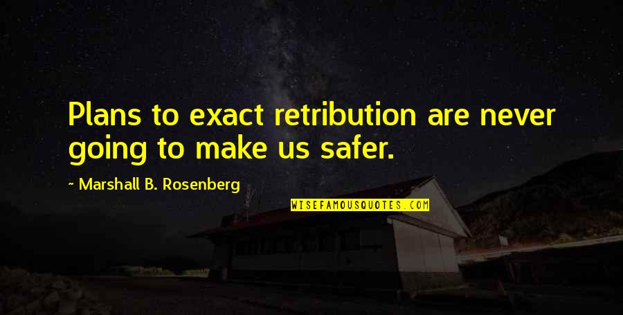 You Re Never Going To Make It Quotes By Marshall B. Rosenberg: Plans to exact retribution are never going to