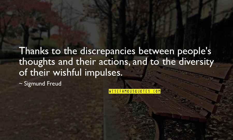 You Re Never Guaranteed Tomorrow Quotes By Sigmund Freud: Thanks to the discrepancies between people's thoughts and You Re Never Guaranteed Tomorrow Quotes By Sigmund Freud: Thanks to the discrepancies between people's thoughts and