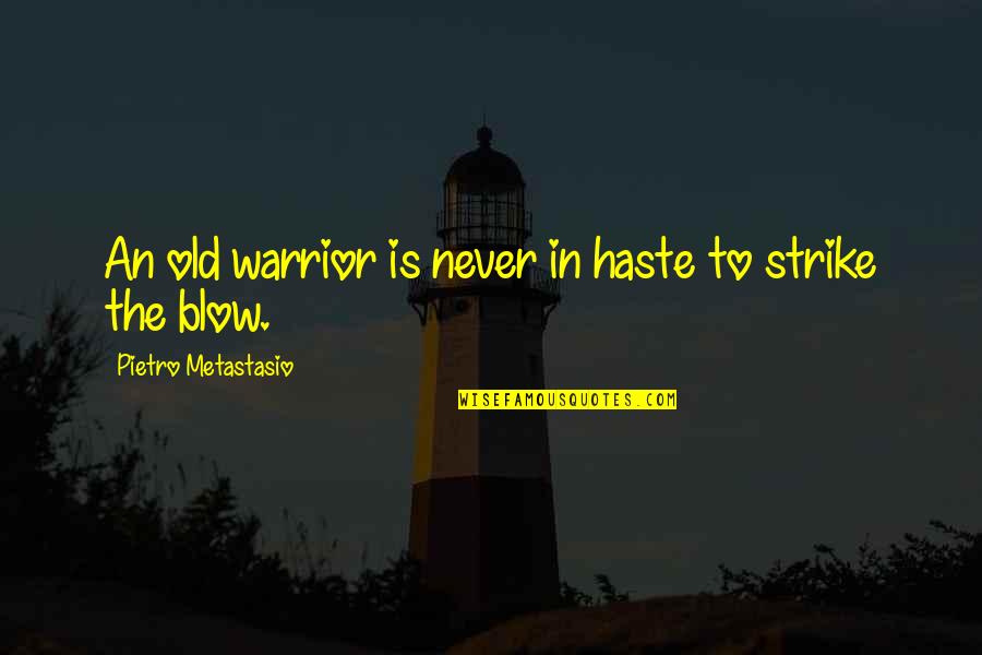 You Re Never Too Old Quotes By Pietro Metastasio: An old warrior is never in haste to