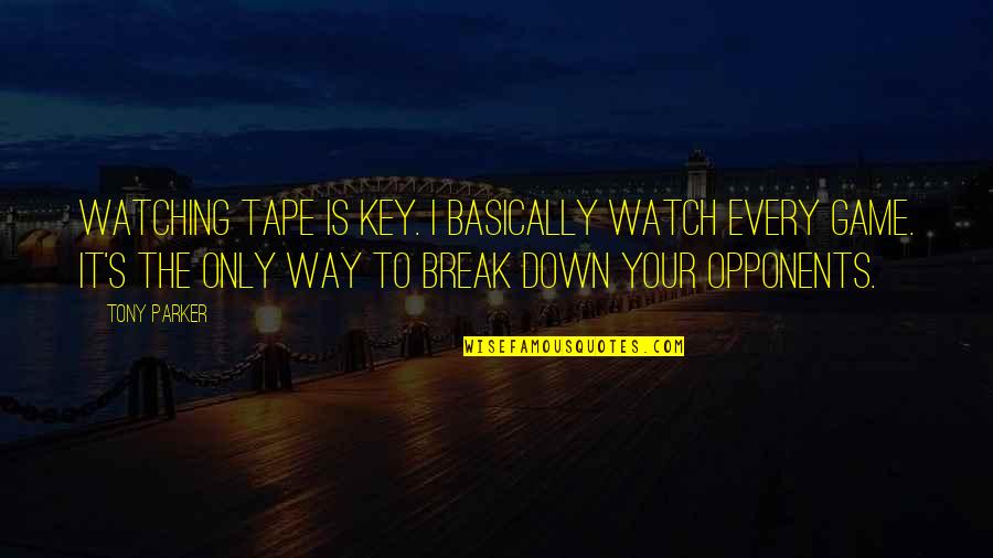 You Re Never Too Old To Learn Quotes By Tony Parker: Watching tape is key. I basically watch every You Re Never Too Old To Learn Quotes By Tony Parker: Watching tape is key. I basically watch every