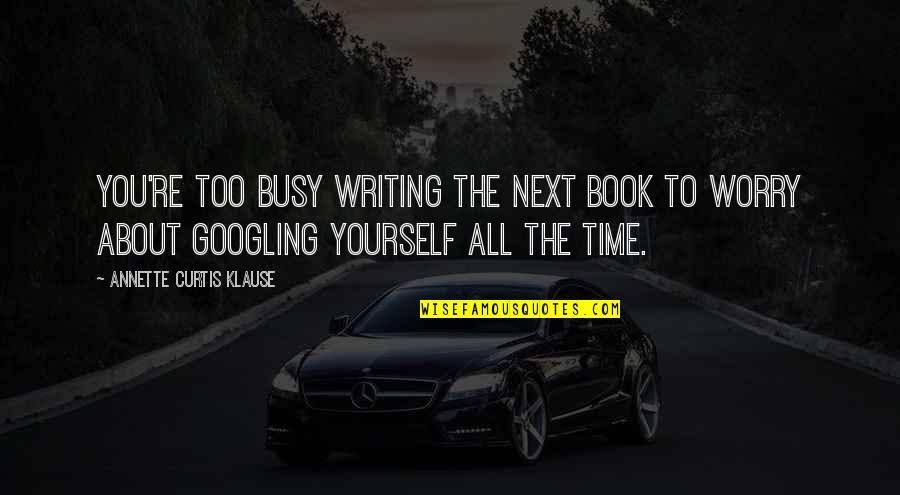 You Re Next Quotes By Annette Curtis Klause: You're too busy writing the next book to