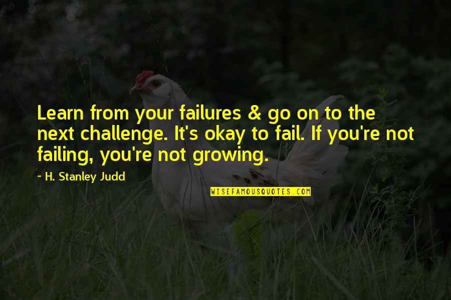 You Re Next Quotes By H. Stanley Judd: Learn from your failures & go on to