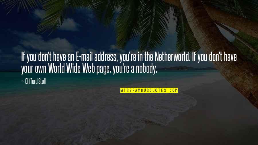 You Re Nobody Quotes By Clifford Stoll: If you don't have an E-mail address, you're You Re Nobody Quotes By Clifford Stoll: If you don't have an E-mail address, you're