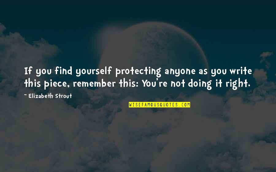 You Re Not Doing It Right Quotes By Elizabeth Strout: If you find yourself protecting anyone as you