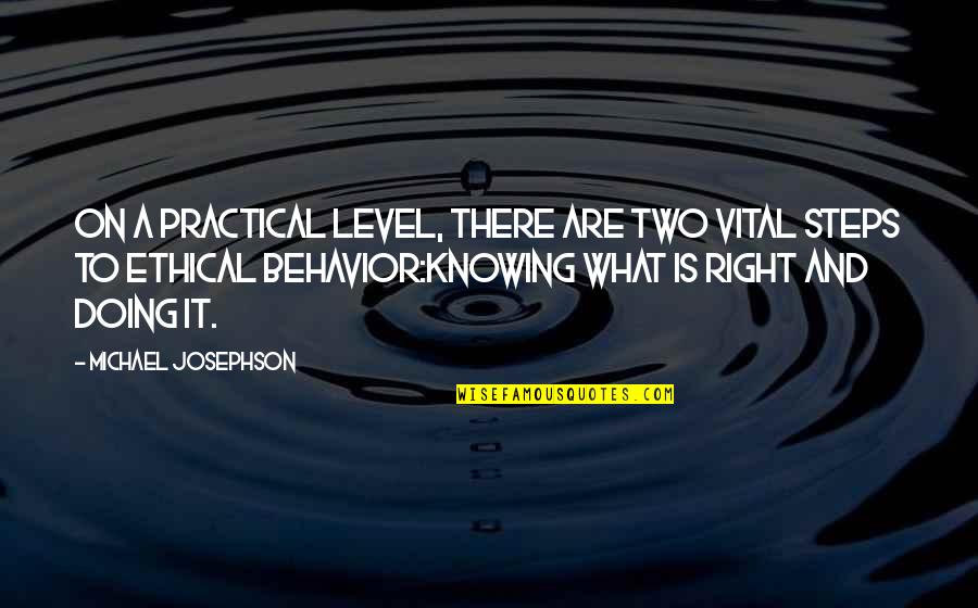 You Re Not Doing It Right Quotes By Michael Josephson: On a practical level, there are two vital