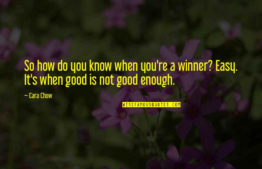 You Re Not Good Enough Quotes By Cara Chow: So how do you know when you're a