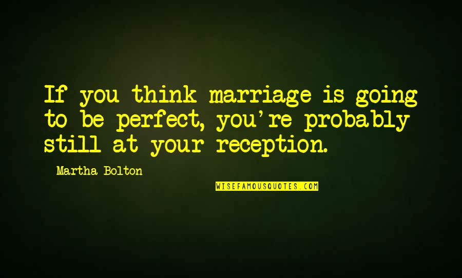 You Re Perfect Quotes By Martha Bolton: If you think marriage is going to be