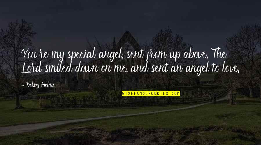 You Re Special Quotes By Bobby Helms: You're my special angel, sent from up above. You Re Special Quotes By Bobby Helms: You're my special angel, sent from up above.