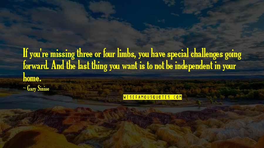You Re Special Quotes By Gary Sinise: If you're missing three or four limbs, you You Re Special Quotes By Gary Sinise: If you're missing three or four limbs, you