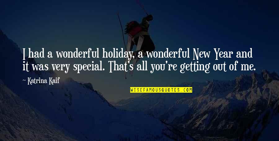 You Re Special Quotes By Katrina Kaif: I had a wonderful holiday, a wonderful New