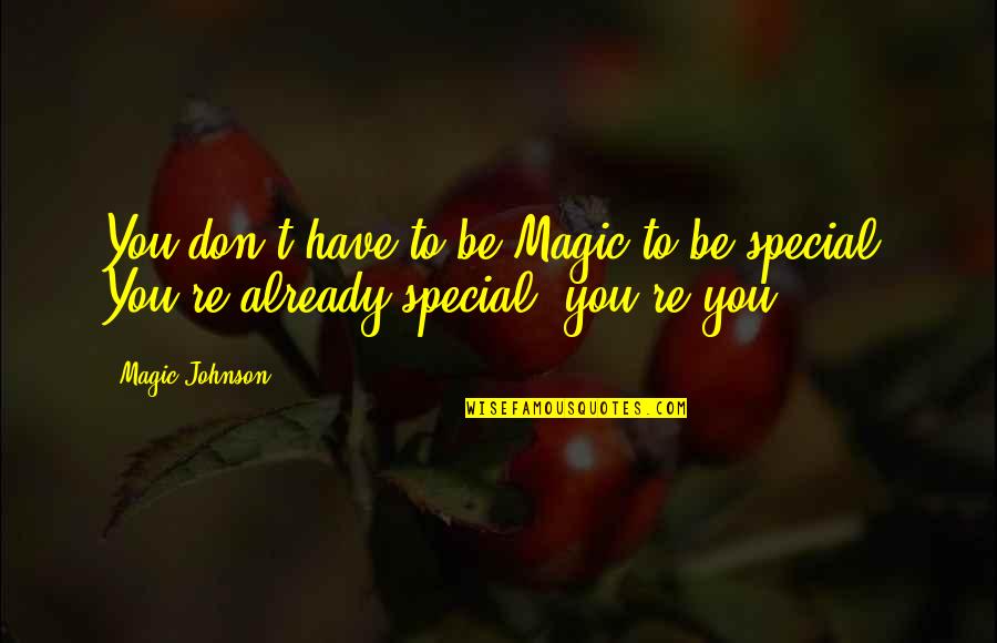 You Re Special Quotes By Magic Johnson: You don't have to be Magic to be
