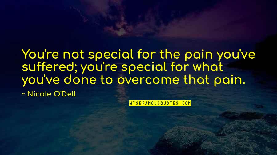 You Re Special Quotes By Nicole O'Dell: You're not special for the pain you've suffered;