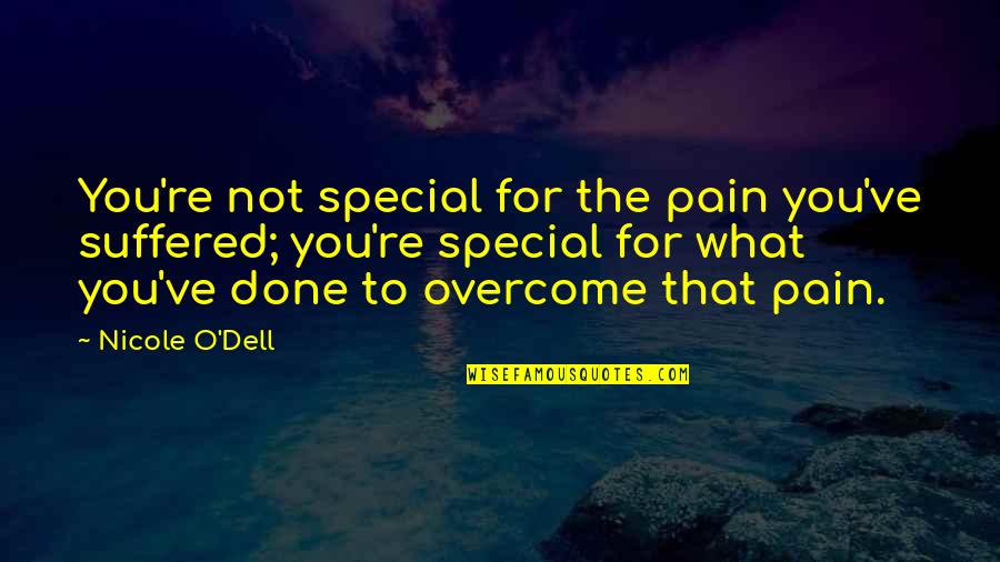 You Re Special Quotes By Nicole O'Dell: You're not special for the pain you've suffered; You Re Special Quotes By Nicole O'Dell: You're not special for the pain you've suffered;