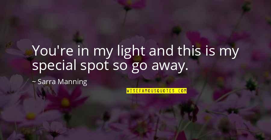 You Re Special Quotes By Sarra Manning: You're in my light and this is my