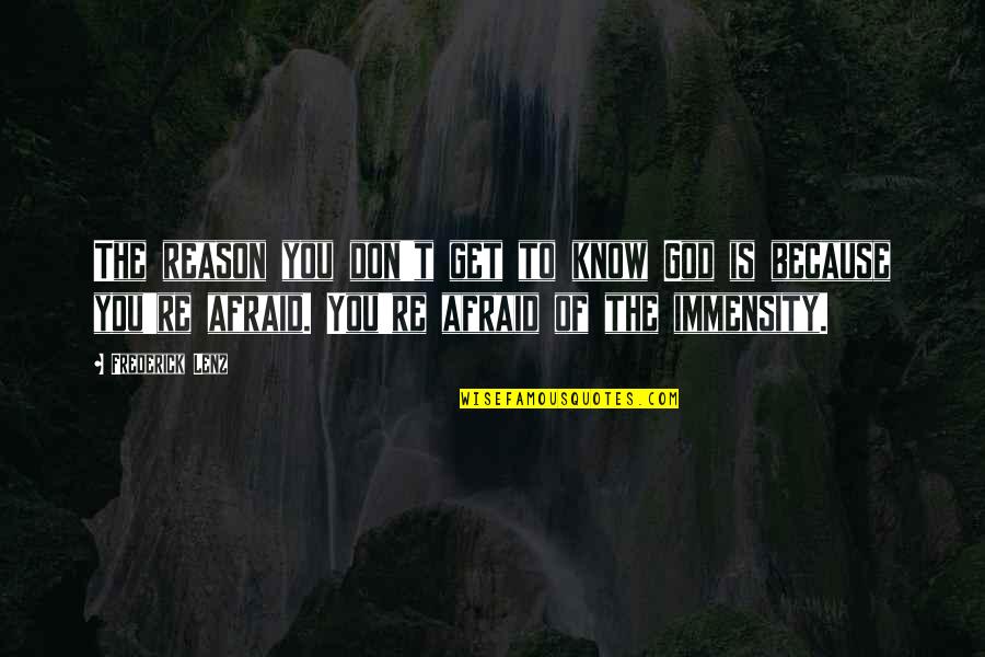 You Re The Reason Quotes By Frederick Lenz: The reason you don't get to know God