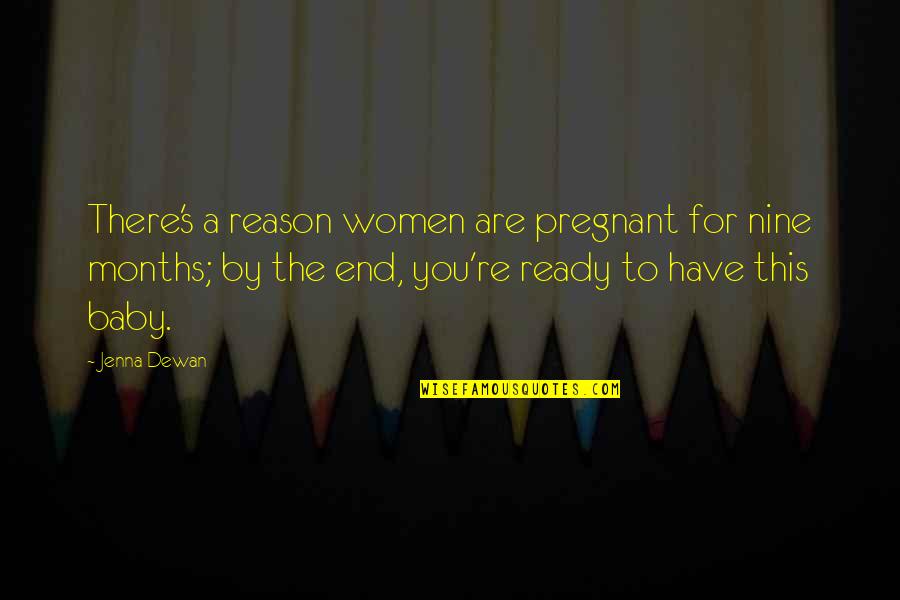 You Re The Reason Quotes By Jenna Dewan: There's a reason women are pregnant for nine