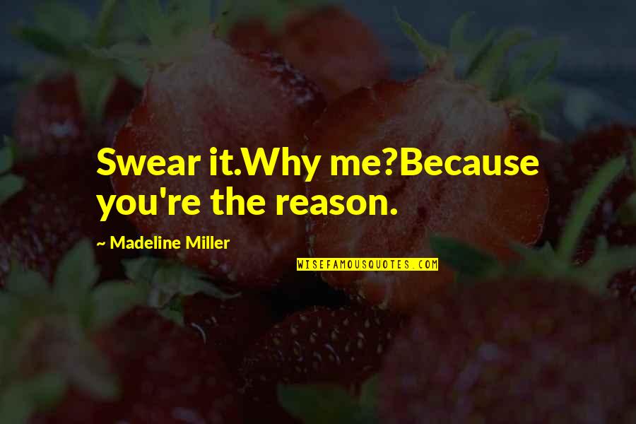 You Re The Reason Quotes By Madeline Miller: Swear it.Why me?Because you're the reason.