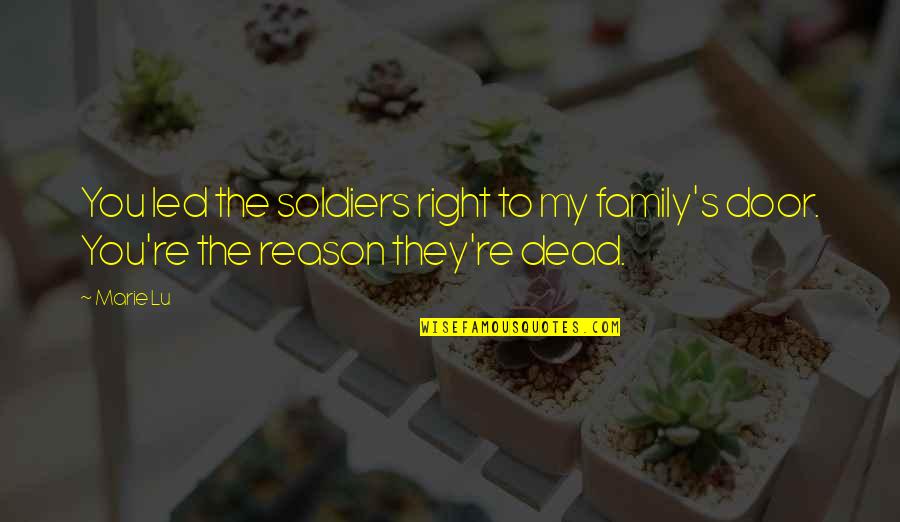 You Re The Reason Quotes By Marie Lu: You led the soldiers right to my family's