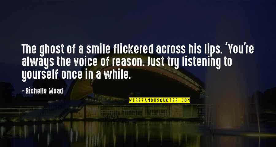 You Re The Reason Quotes By Richelle Mead: The ghost of a smile flickered across his