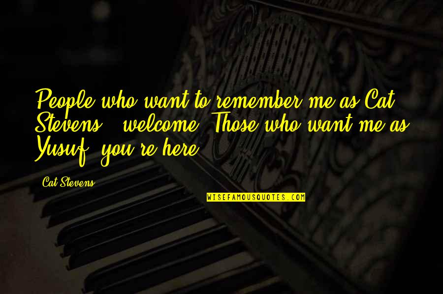 You Re Welcome Quotes By Cat Stevens: People who want to remember me as Cat You Re Welcome Quotes By Cat Stevens: People who want to remember me as Cat