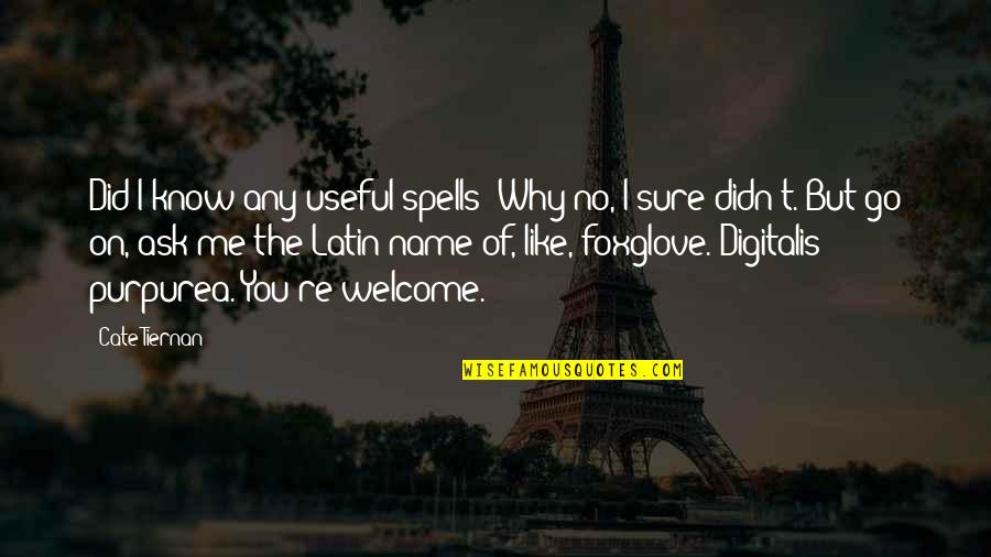 You Re Welcome Quotes By Cate Tiernan: Did I know any useful spells? Why no, You Re Welcome Quotes By Cate Tiernan: Did I know any useful spells? Why no,
