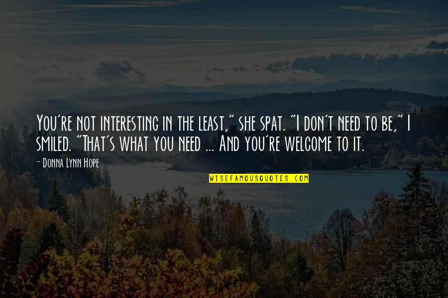 You Re Welcome Quotes By Donna Lynn Hope: You're not interesting in the least," she spat.