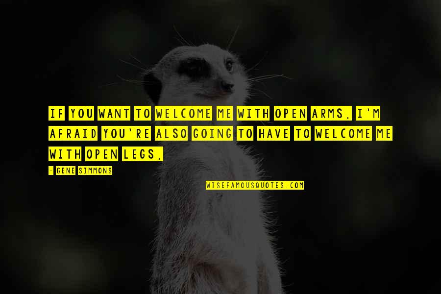 You Re Welcome Quotes By Gene Simmons: If you want to welcome me with open