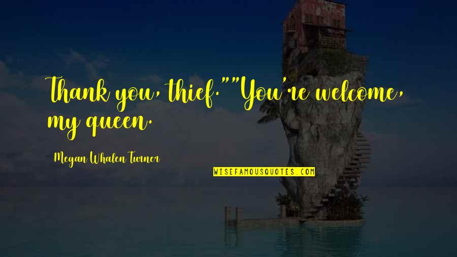 You Re Welcome Quotes By Megan Whalen Turner: Thank you, thief.""You're welcome, my queen.