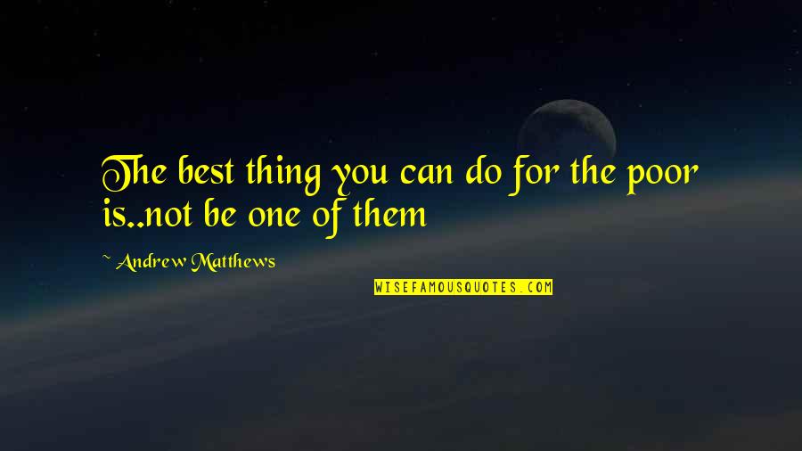 You Realize Who Your True Friends Are Quotes By Andrew Matthews: The best thing you can do for the