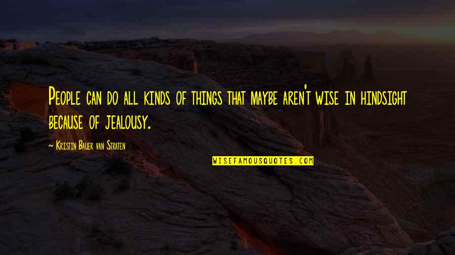 You Realize Who Your True Friends Are Quotes By Kristin Bauer Van Straten: People can do all kinds of things that You Realize Who Your True Friends Are Quotes By Kristin Bauer Van Straten: People can do all kinds of things that