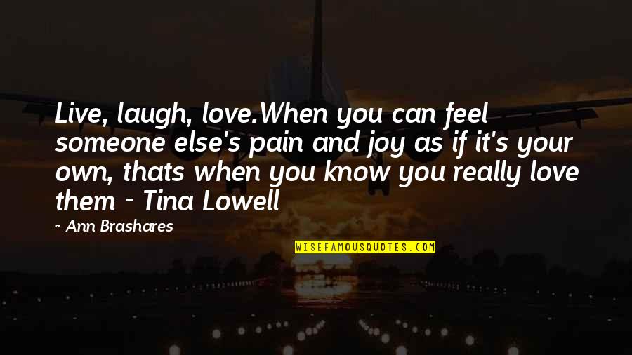 You Really Love Someone Quotes By Ann Brashares: Live, laugh, love.When you can feel someone else's