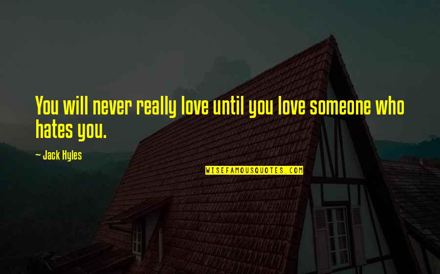 You Really Love Someone Quotes By Jack Hyles: You will never really love until you love