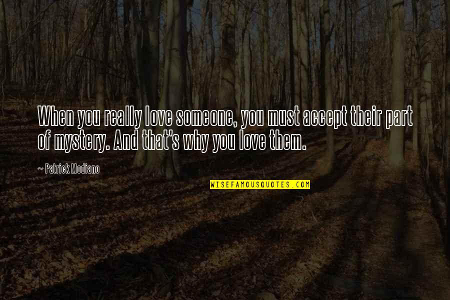 You Really Love Someone Quotes By Patrick Modiano: When you really love someone, you must accept